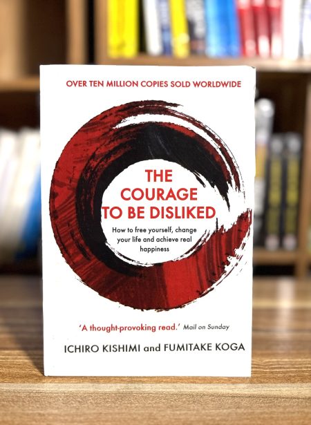 The Courage to Be Disliked