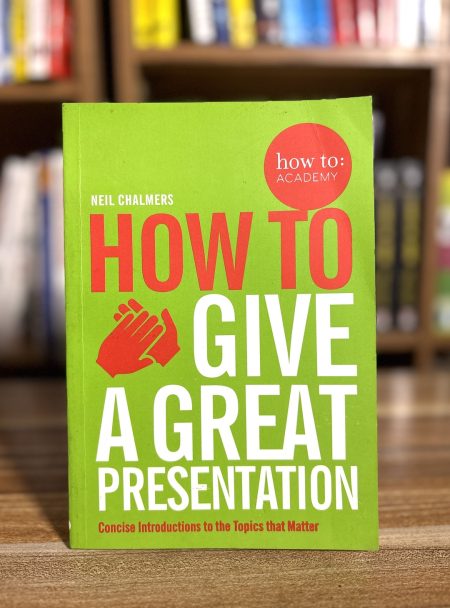 How to Give a Great Presentation